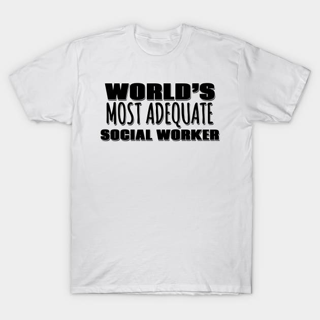 World's Most Adequate Social Worker T-Shirt by Mookle